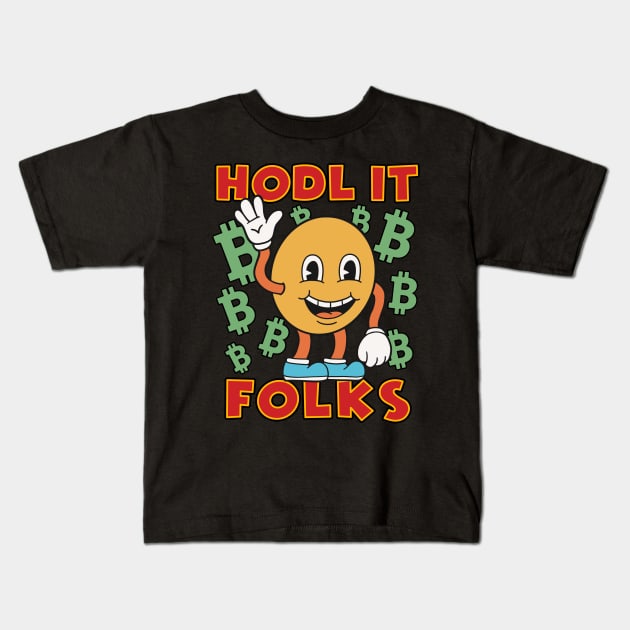 Hodl it Folks - Buy The Dip - Crypto Hodl Btc Eth Doge Cryptocurrency To The Moon Kids T-Shirt by isstgeschichte